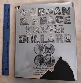 Item #190509 The Comprehensive Catalogue And Encyclopedia Of U. S. Morgan And Peace Silver...