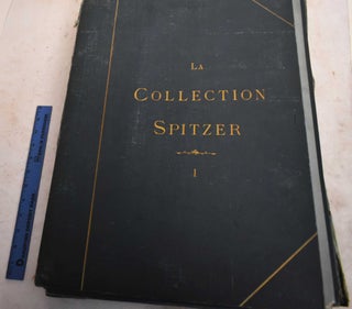 Item #190519 La Collection Spitzer: Antiquite, Moyen-Age, Renaissance. Tome Premier. Frederic et....