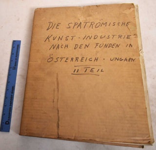 Item #190530 Die Spatromische Kunst-Industrie, Nach den Funden in Osterreich-Ungarn; Teil II....