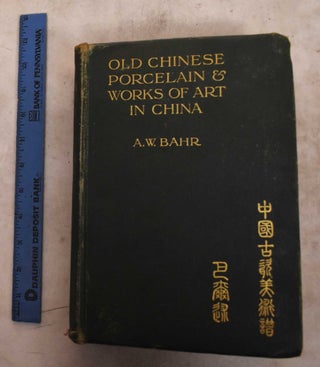 Old Chinese Porcelain and Works of Art in China