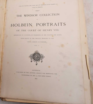 The Windsor Collection of Holbein Portraits of the Court of Henry VIII. Reproduced in Autotype, by Permission of Her Majesty the Queen, From Eighty of the Original Drawings in the Royal Library at Windsor. Volume I and Volume II