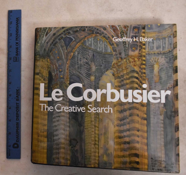 Item #190564 Le Corbusier, The Creative Search: The Formative Years Of Charles-Edouard Jeanneret. Geoffrey H. Baker.