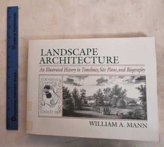 Item #190572 Landscape Architecture; An illustrated history in timelines, site plans, and...