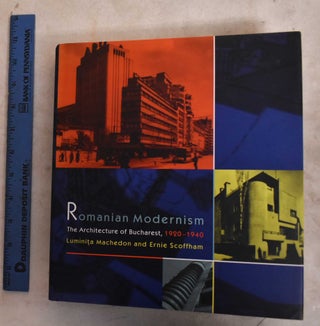 Item #190578 Romanian Modernism: The Architecture of Bucharest, 1920-1940. Luminita Machedon, E...