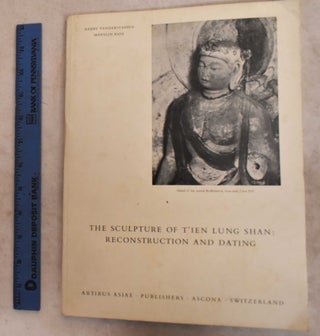 Item #190585 The Sculpture of Tien Lung Shan: Reconstructio and Dating. Harry Vanderstappen,...