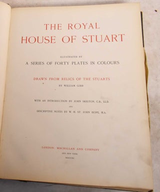 Item #190590 The Royal House of Stuart. William Gibb, John Skelton