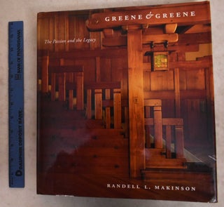 Item #190606 Greene & Greene; The passion and the legacy. Randell L. Makinson