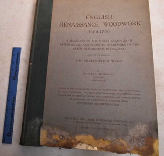 Item #190613 English Renaissance Woodwork, 1660-1730: A Selection of the Finest Examples of...