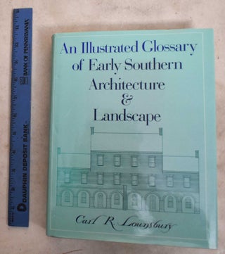 Item #190653 An Illustrated Glossary Of Early Southern Architecture And Landscape. Carl...