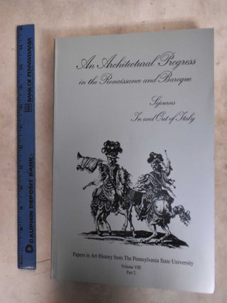 An Architectural Progress In The Renaissance And Baroque Sojourns In And Out of Italy (Parts 1 And 2, Volume VIII)
