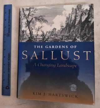 Item #190685 The Garden Of Sallust: A Changing Landscape. Kim J. Hartswick