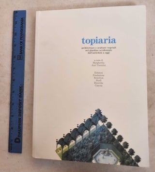 Item #190686 Topiaria: Architetture E Sculture Vegetali Nel Giardino Occidentale Dall'antichita A...
