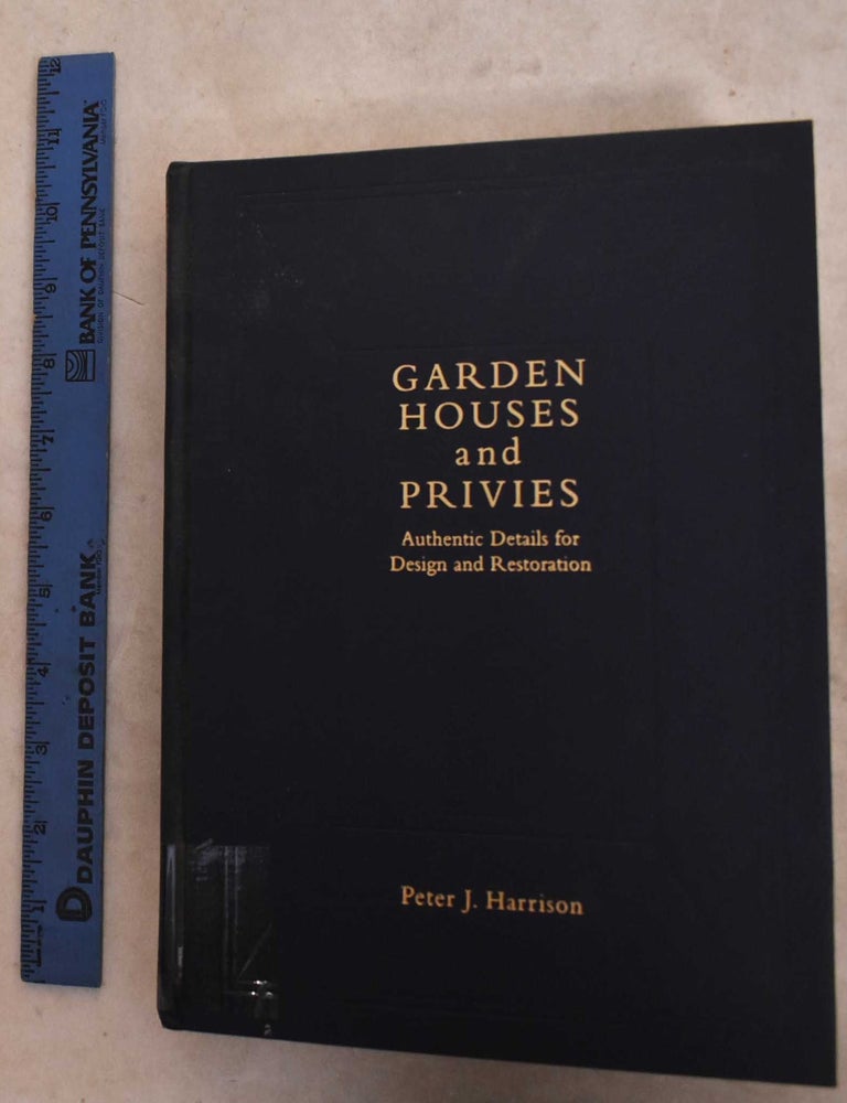 Item #190695 Garden Houses and Privies; Authentic Details for Design and Restoration. Peter Joel Harrison.