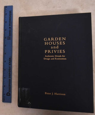 Item #190695 Garden Houses and Privies; Authentic Details for Design and Restoration. Peter Joel...