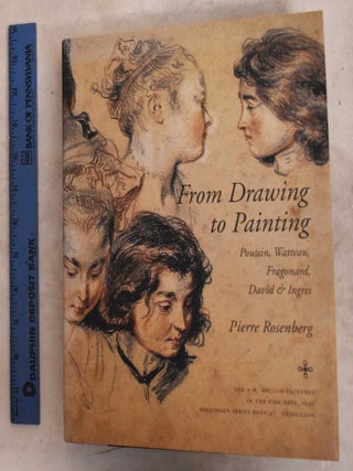 Item #190738 From Drawing To Painting: Poussin, Watteau, Fragonard, David, And Ingres. Pierre...