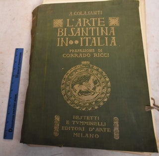Item #190764 L'Arte Bisantina in Italia. Arduino Colasanti, Corrado Ricci, Charles Eggimann