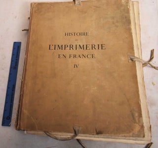 Item #190789 Histoire de L'Imprimerie en France au XVe et au XVIe Siecle; Tome Quatrieme. Anatold...