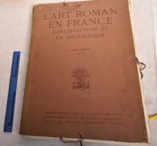 Item #190791 L'Art Roman en France: L'Architecture et la Decoration, Premiere Serie. Camille Martin