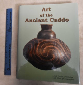 Item #190831 Art of the Ancient Caddo. Jeb Efird, Jack Bonds