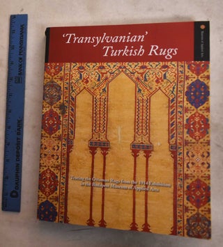 Item #190843 Transylvanian Turkish Rugs: Tracing The Ottoman Rugs From The 1914 Exhibition In The...