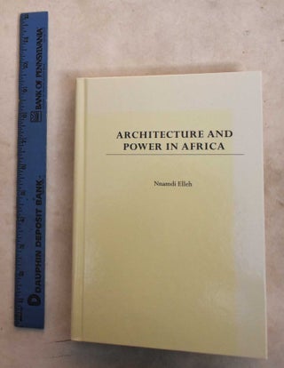 Item #190861 Architecture And Power In Africa. Nnamdi Elleh