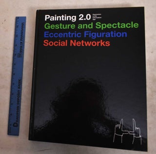 Item #190889 Painting 2.0: Expression In The Information Age. Manuela Ammer, Achim Hochdorfer