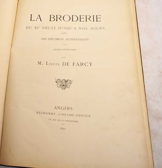 Item #190909 La Broderie du XIe Siecle Jusqu'a Nos Jours d'Apres des Specimens Authentiques et...