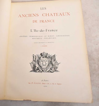 Item #190917 Les Anciens Chateaux de France: L'Ile-de-France; Asnieres, Ermenonville, Le Marais,...