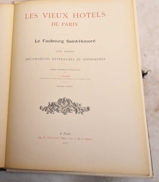 Item #190932 Les Vieux Hotels de Paris; Le Faubourg Saint-Honore. Tome Premier, Decorations...