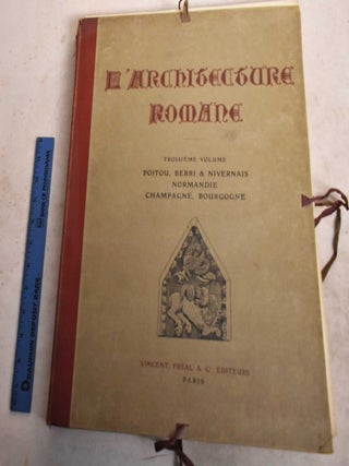 Item #190995 L'Architecture Romane; Troisieme Volume. Poitou, Berri & Nivernais, Normandie,...
