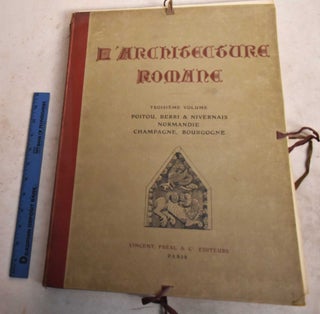 Item #190995 L'Architecture Romane; Troisieme Volume. Poitou, Berri & Nivernais, Normandie,...