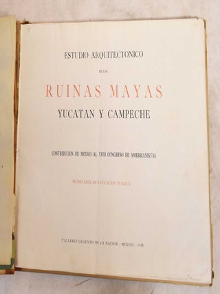 Estudio Arquitectonico de la Ruinas Mayas, Yucatan Y Campeche: Contribucion de Mexico Al XXIII Congreso de Americanistas