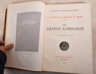 La Corte di Lodovico il Moro: Gli Artisti Lombardi. Francesco Malaguzzi Valeri.
