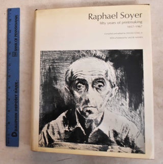 Item #191140 Raphael Soyer: Fifty Years of Printmaking 1917 - 1967 (Signed). Sylvan Cole, Jacob...