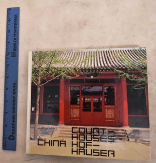 Item #191221 Courtyard House in China = Hofhaus in China: Tradition and Present: Trandition und...