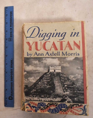 Item #191237 Digging in Yucatan. Ann Axtell Morris