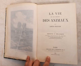 Item #191240 La vie et les mœurs des animaux; Zoophytes et mollusques. Louis Figuier