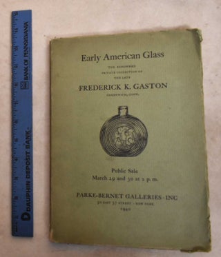 Item #191268 Early American Glass; The Renowned Private Collection of the Late Frederick K....