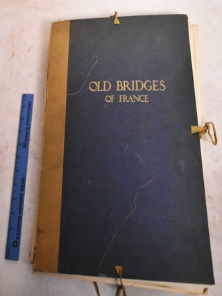 Item #191277 Old Bridges of France: A Series of Historical Examples from Roman Times to the End...