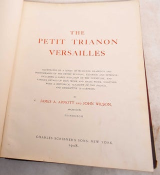 Item #191336 The Petit Trianon Versailles. James A. Arnott, John Wilson