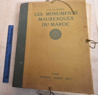 Item #191346 Les Monuments Mauresques du Maroc: Texte et Notices. Joseph de La Neziere, Louis...