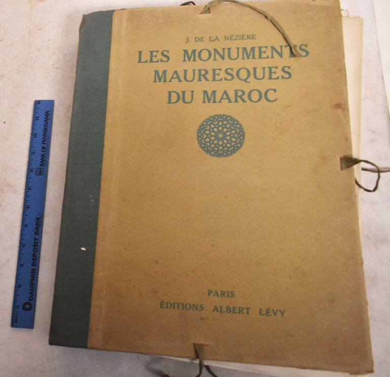 Item #191346 Les Monuments Mauresques du Maroc: Texte et Notices. Joseph de La Neziere, Louis Hubert Gonzalve Lyautey.