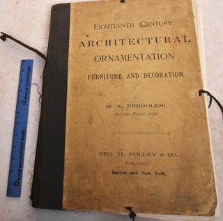 Item #191402 Eighteenth Century Architectural Ornamentation, Furniture and Decoration. Michel...