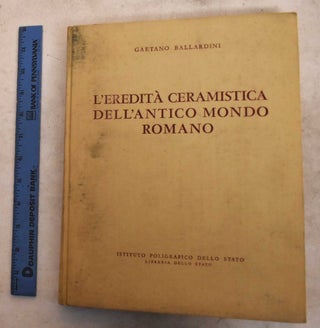 Item #191412 L'Eridita Ceramistica Dell'Antico Mondo Romano. Gaetano Ballardini