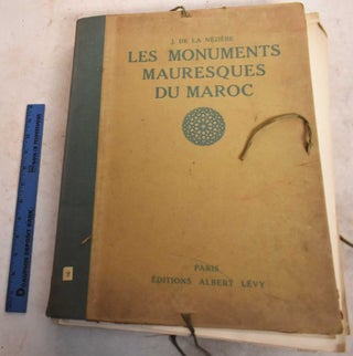 Item #191416 Les Monuments Mauresques du Maroc: Texte et Notices. Joseph de La Neziere, Louis...