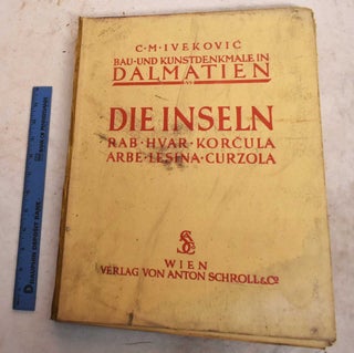 Item #191439 Bau- Und Kunstdenkmale in Dalmatien. Bd. VI. Die Inseln: Rab- Hvar- Korcula-...