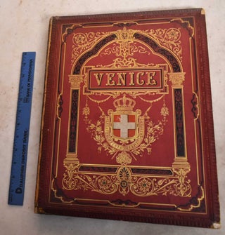 Item #191476 Venice: With Photographs and Designs by Th. Choulant, Fr. Eibner, E. Kirchner, L....