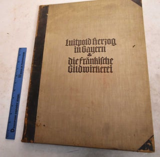 Item #191501 Die Frankische Bildwirkerei (1, Textband 2. Tafelband). Herzog in Bayern Luitpold