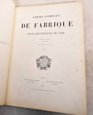 Item #191503 Cours Complet de Fabrique Pour les Etoffes de Soie. Texte & Planches. M. F. Peyot
