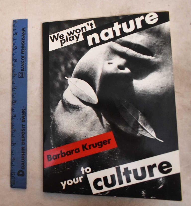 Item #191535 We Won't Play Nature to Your Culture: Works By Barbara Kruger. Iwona Blazwick, Sandy Nairne.